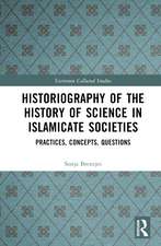 Historiography of the History of Science in Islamicate Societies: Practices, Concepts, Questions