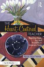 The Heart-Centered Teacher: Restoring Hope, Joy, and Possibility in Uncertain Times