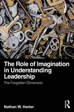 The Role of Imagination in Understanding Leadership: The Forgotten Dimension