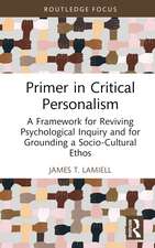 Primer in Critical Personalism: A Framework for Reviving Psychological Inquiry and for Grounding a Socio-Cultural Ethos