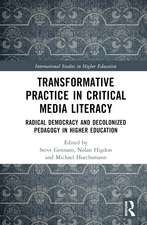 Transformative Practice in Critical Media Literacy: Radical Democracy and Decolonized Pedagogy in Higher Education