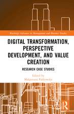 Digital Transformation, Perspective Development, and Value Creation: Research Case Studies