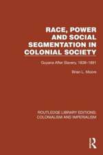 Race, Power and Social Segmentation in Colonial Society: Guyana After Slavery, 1838–1891