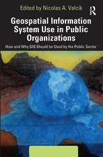 Geospatial Information System Use in Public Organizations: How and Why GIS Should be Used in the Public Sector