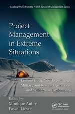 Project Management in Extreme Situations: Lessons from Polar Expeditions, Military and Rescue Operations, and Wilderness Exploration