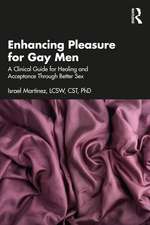 Enhancing Pleasure for Gay Men: A Clinical Guide for Healing and Acceptance Through Better Sex