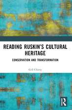 Reading Ruskin’s Cultural Heritage: Conservation and Transformation