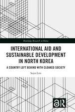 International Aid and Sustainable Development in North Korea: A Country Left Behind with Cloaked Society