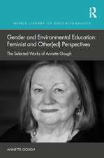 Gender and Environmental Education: Feminist and Other(ed) Perspectives: The Selected Works of Annette Gough