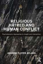 Religious Hatred and Human Conflict: Psychodynamic Approaches to Insight and Intervention