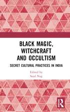 Black Magic, Witchcraft and Occultism: Secret Cultural Practices in India