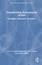 Depoliticising Humanitarian Action: Paradigms, Dilemmas, Resistance