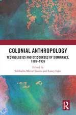 Colonial Anthropology: Technologies and Discourses of Dominance, 1886–1936