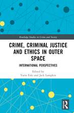 Crime, Criminal Justice and Ethics in Outer Space: International Perspectives