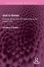 Golf in Britain: A social history from the beginnings to the present day