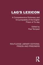 Lag's Lexicon: A Comprehensive Dictionary and Encyclopædia of the English Prison of To-day