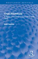 Cruel Habitations: A History of Working-Class Housing, 1780–1918