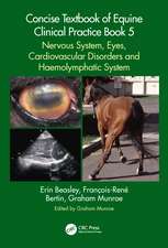 Concise Textbook of Equine Clinical Practice Book 5: Nervous System, Eyes, Cardiovascular Disorders and Haemolymphatic System