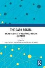 The Dark Social: Online Practices of Resistance, Motility and Power