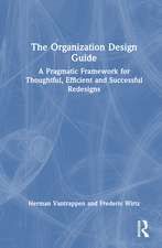 The Organization Design Guide: A Pragmatic Framework for Thoughtful, Efficient and Successful Redesigns