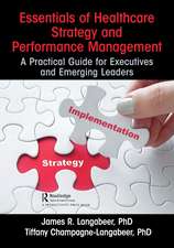 Essentials of Healthcare Strategy and Performance Management: A Practical Guide for Executives and Emerging Leaders