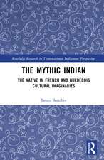 The Mythic Indian: The Native in French and Québécois Cultural Imaginaries