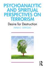 Psychoanalytic and Spiritual Perspectives on Terrorism: Desire for Destruction