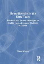 Neurodiversity in the Early Years: Practical and Proven Strategies to Enable Neurodivergent Children to Thrive