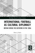 International Football as Cultural Diplomacy: Britain Versus the Dictators in the 1930s