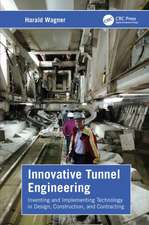 Innovative Tunnel Engineering: Inventing and Implementing Technology in Design, Construction, and Contracting