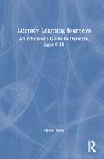 Literacy Learning Journeys: An Educator’s Guide to Dyslexia, Ages 0-18