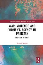 War, Violence and Women’s Agency in Pakistan: The Case of Swat