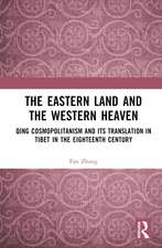 The Eastern Land and the Western Heaven: Qing Cosmopolitanism and its Translation in Tibet in the Eighteenth Century