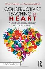 Constructivist Teaching by Heart: A Child-Centered Approach for Educators, PreK-3