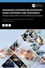 Managing Customer Relationships Using Customer Care Techniques: Strategy Development of an International Enterprise