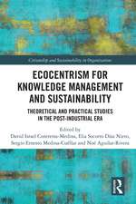 Ecocentrism for Knowledge Management and Sustainability: Theoretical and Practical Studies in the Post-industrial Era