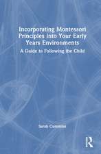 Incorporating Montessori Principles into Your Early Years Environments: A Guide to Following the Child