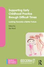 Supporting Early Childhood Practice Through Difficult Times: Looking Towards a Better Future