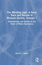 The Blinding Light of Race: Race and Racism in Western Society, Volume 1: Anthropology and Slavery at the Dawn of White Supremacy