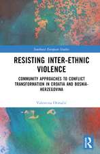 Resisting Inter-Ethnic Violence: Community Approaches to Conflict Transformation in Croatia and Bosnia-Herzegovina