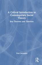 A Critical Introduction to Contemporary Social Theory: Key Theories and Theorists