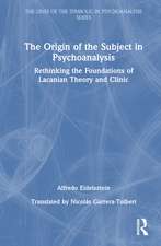 The Origin of the Subject in Psychoanalysis: Rethinking the Foundations of Lacanian Theory and Clinic