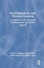 The Playbook for Self-Directed Learning: A Leader’s Guide to School Transformation and Student Agency