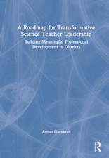 A Roadmap for Transformative Science Teacher Leadership: Building Meaningful Professional Development in Districts