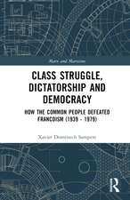 Class Struggle, Dictatorship and Democracy: How the Common People Defeated Francoism (1939 - 1979)