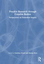 Practice Research through Creative Bodies: Perspectives on Embodied Inquiry