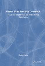 Games User Research Cookbook: Tools and Techniques for Better Player Experience