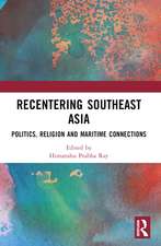 Recentering Southeast Asia: Politics, Religion and Maritime Connections