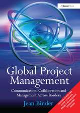 Global Project Management: Communication, Collaboration and Management Across Borders