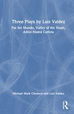 Three Plays by Luis Valdez: Fin del Mundo, Valley of the Heart, Adíos Mamá Carlota